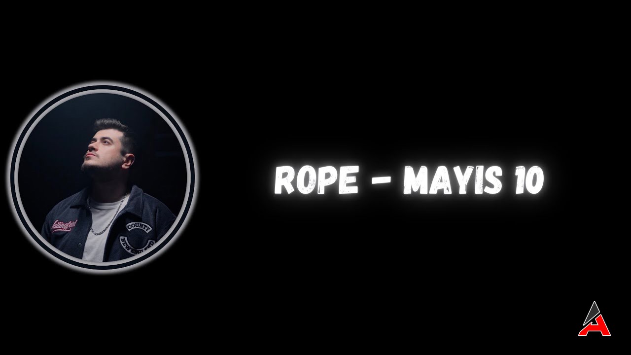 Rope Mayıs 10 Şarkı Sözleri Nelerdir