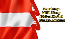 Avusturya Milli Marşı Sözleri Nedir? Türkçe Anlamı!
