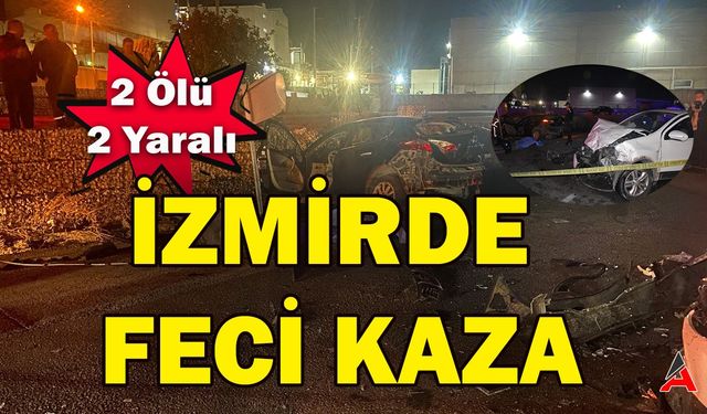 İzmir’de Feci Kaza: 2 ölü, 2 yaralı
