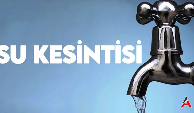 İstanbul'da 12 Saat Sürecek Su Kesintisi Hangi İlçeler de Olacak?