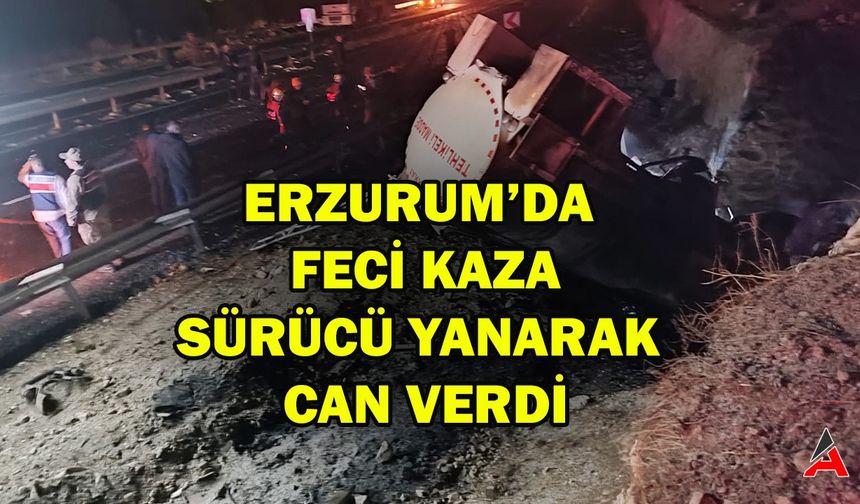 Erzurum'da Feci Kaza: Sürücü Yanarak Can Verdi