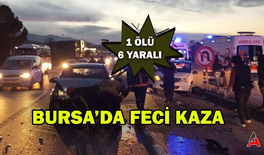 Bursa’da Feci Kaza: 1 Ölü, 6 Yaralı