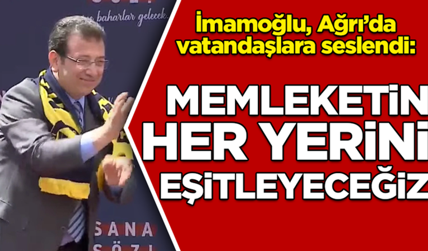 İmamoğlu, Ağrı'da: Bu Seçim Kemal Kılıçdaroğlu'nu Tercih Etme Seçimidir