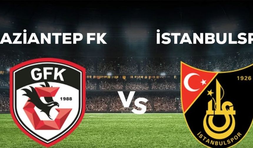 Gaziantep FK - İstanbulspor Maçı Ne Zaman, Saat Kaçta, Hangi Kanalda?