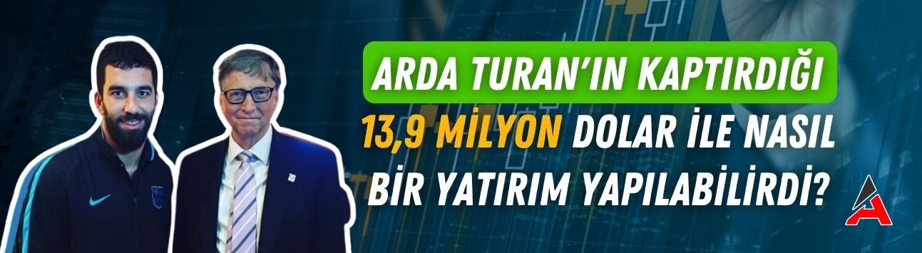 Arda Turan'ın Kaptırdığı 13,9 Milyon Dolar ile Nasıl Bir Yatırım Yapılabilirdi?